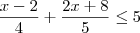 \frac{x-2}{4}+\frac{2x+8}{5} \leq 5 \frac{x-2}{4}+\frac{2x+8}{5} \leq 5