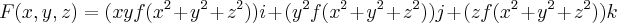 F (x,y,z)= (xyf(x^{2}+y^{2}+z^{2}))i + (y^{2}f(x^{2}+y^{2}+z^{2}))j + (zf(x^{2}+y^{2}+z^{2}))k F (x,y,z)= (xyf(x^{2}+y^{2}+z^{2}))i + (y^{2}f(x^{2}+y^{2}+z^{2}))j + (zf(x^{2}+y^{2}+z^{2}))k