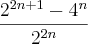 \frac{{2}^{2n+1}-{4}^{n}}{{2}^{2n}} \frac{{2}^{2n+1}-{4}^{n}}{{2}^{2n}}