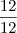 \frac{12}{12} \frac{12}{12}