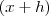 (x + h) (x + h)