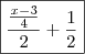 \boxed{\frac{\frac{x - 3}{4}}{2} + \frac{1}{2}} \boxed{\frac{\frac{x - 3}{4}}{2} + \frac{1}{2}}