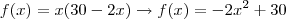 f(x)=x(30-2x)\rightarrow f(x)=-2x^2+30