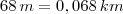 68 \, m = 0,068 \, km