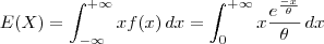 E(X) = \int_{- \infty}^{+\infty} x f(x) \, \tm{d}x = \int_0^{+ \infty} x \frac{e^{\frac{-x}{\theta}}}{\theta} \, dx E(X) = \int_{- \infty}^{+\infty} x f(x) \, \tm{d}x = \int_0^{+ \infty} x \frac{e^{\frac{-x}{\theta}}}{\theta} \, dx