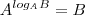 A^{log_AB}=B A^{log_AB}=B