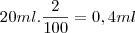 20 ml.\frac{2}{100}=0,4 ml 20 ml.\frac{2}{100}=0,4 ml