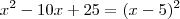 x^2-10x+25 = (x-5)^2 x^2-10x+25 = (x-5)^2