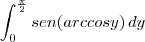 \int_{0}^{\frac{\pi}{2}} sen (arccos y) \,dy