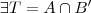 \exists T = A\cap B'