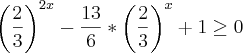 \left(\frac{2}{3} \right)^{2x}-\frac{13}{6}*\left(\frac{2}{3} \right)^x+1\geq0