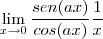 \lim_{x\to0}\frac{sen(ax)}{cos(ax)}\frac{1}{x}