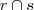 r\cap s