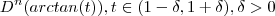 D^n (arctan(t)) , t  \in (1 - \delta ,1 + \delta) , \delta > 0