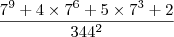 \dfrac{7^9 + 4\times 7^6 + 5\times 7^3 + 2}{344^2} \dfrac{7^9 + 4\times 7^6 + 5\times 7^3 + 2}{344^2}