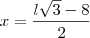 x=\frac{l\sqrt{3}-8}{2}