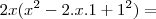 2x (x^2 - 2.x.1 + 1^2) = 2x (x^2 - 2.x.1 + 1^2) =