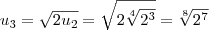 u_3 = \sqrt{2u_2} = \sqrt{2\sqrt[4]{2^3}} = \sqrt[8]{2^7}