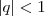 |q| < 1 |q| < 1