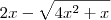 2x - \sqrt{4x^2 + x}