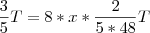 \frac{3}{5}T = 8 * x * \frac{2}{5*48}T \frac{3}{5}T = 8 * x * \frac{2}{5*48}T