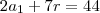 2a_1+7r=44