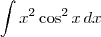 \int x^2 \cos^2 x \, dx \int x^2 \cos^2 x \, dx