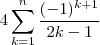 4 \sum_{k=1}^n \frac{(-1)^{k+1}}{2k-1} 4 \sum_{k=1}^n \frac{(-1)^{k+1}}{2k-1}