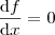 \frac{\textrm{d}f}{\textrm{d}x} = 0 \frac{\textrm{d}f}{\textrm{d}x} = 0