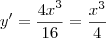 y'=\frac{{4x}^{3}}{16}=\frac{{x}^{3}}{4} y'=\frac{{4x}^{3}}{16}=\frac{{x}^{3}}{4}