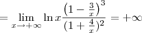 =\lim_{x\to +\infty} \ln x\frac{\left(1 - \frac{3}{x}\right)^3}{(1 + \frac{4}{x})^2} = +\infty =\lim_{x\to +\infty} \ln x\frac{\left(1 - \frac{3}{x}\right)^3}{(1 + \frac{4}{x})^2} = +\infty