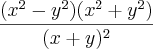 \frac{(x^2-y^2)(x^2+y^2)}{(x+y)^2}