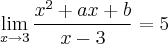 \lim_{x\rightarrow3} \frac{x^2 +ax+b}{x-3} = 5