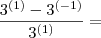 \frac{3^{(1)}-3^{(-1)}}{3^{(1)}}=