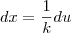 dx = \frac{1}{k}du dx = \frac{1}{k}du