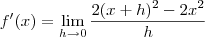 f'(x) = \lim_{h \rightarrow 0} \frac{2(x+h)^2 - 2x^2}{h}