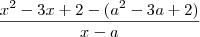 \frac{x^2-3x+2-(a^2-3a+2)}{x-a} \frac{x^2-3x+2-(a^2-3a+2)}{x-a}