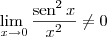 \lim_{\ x\to 0} \frac{\textrm{sen}^2\,x}{x^2}\neq 0 \lim_{\ x\to 0} \frac{\textrm{sen}^2\,x}{x^2}\neq 0