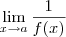 \lim_{x\to a} \frac{1}{f(x)} \lim_{x\to a} \frac{1}{f(x)}