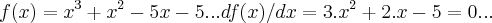 f(x)={x}^{3}+{x}^{2}-5x-5...df(x)/dx=3.{x}^{2}+2.x-5=0... f(x)={x}^{3}+{x}^{2}-5x-5...df(x)/dx=3.{x}^{2}+2.x-5=0...