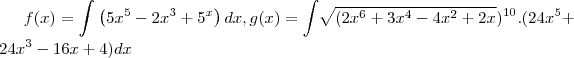 f(x)=\int_{}^{}\left(5{x}^{5}-2{x}^{3}+{5}^{x} \right)dx,g(x)=\int_{}^{}\sqrt[]{(2{x}^{6}+3{x}^{4}-4{x}^{2}+2{x}_{}}){}^{10}.(24{x}^{5}+24{x}^{3}-16x+4)dx