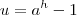 u=a^{h}-1 u=a^{h}-1