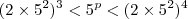 (2 \times 5^2)^3<5^p<(2 \times 5^2)^4 (2 \times 5^2)^3<5^p<(2 \times 5^2)^4