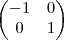\begin{pmatrix}
-1 & 0 \\
0 & 1
\end{pmatrix} \begin{pmatrix}
-1 & 0 \\
0 & 1
\end{pmatrix}