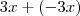 3x + (- 3x) 3x + (- 3x)