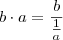 b\cdot a = \frac{b}{\frac{1}{a}}