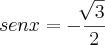 senx = -\frac{\sqrt[]{3}}{2}