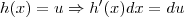 h(x) = u \Rightarrow h'(x) dx = du h(x) = u \Rightarrow h'(x) dx = du