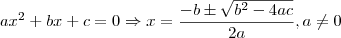 a{x}^{2}+bx+c = 0\Rightarrow x=\frac{-b\pm \sqrt{{b}^{2}-4ac}}{2a} , a\neq 0