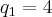 {q}_{1}=4 {q}_{1}=4